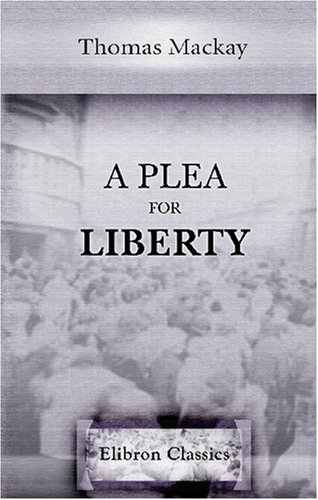 9780543851727: A Plea for Liberty: An Argument against Socialism and Socialistic Legislation. Consisting of an Introduction by Herbert Spencer and Essays by Various Writers