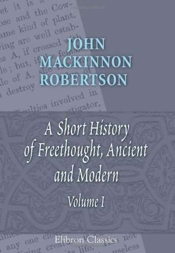 A Short History of Freethought, Ancient and Modern (9780543851901) by Robertson, John Mackinnon