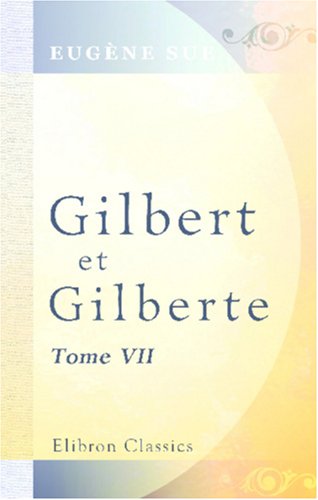 Gilbert et Gilberte (French Edition) (9780543853066) by Sue, EugÃ¨ne