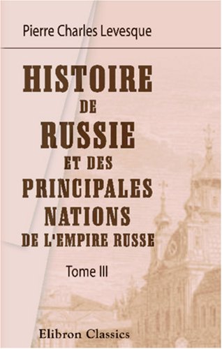 Imagen de archivo de Histoire de Russie et des principales nations de l\'Empire Russe: Tome 3 a la venta por Revaluation Books