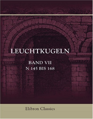 Leuchtkugeln: Randzeichnungen zur Geschichte der Gegenwart. Band 7, N 145 bis 168 (German Edition) (9780543856289) by Author, Unknown