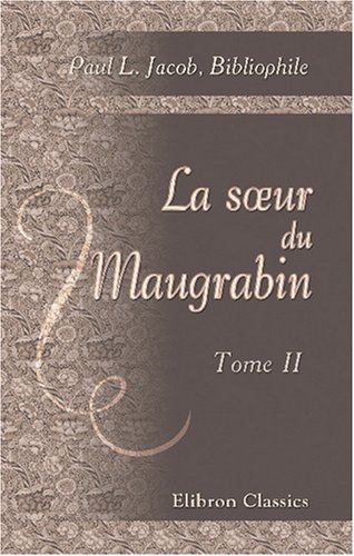 Imagen de archivo de La sEur du Maugrabin: Histoire du temps d\'Henri IV. 1606. Tome 2 a la venta por Revaluation Books