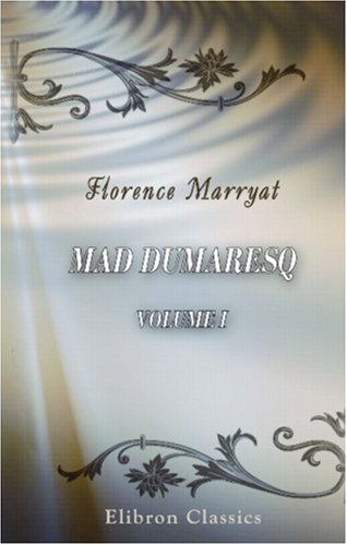 Mad Dumaresq: A Novel. Volume 1 (9780543857361) by Marryat, Florence