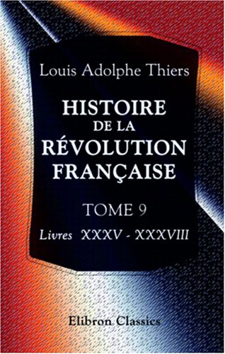 9780543858825: Histoire de la rvolution franaise: Tome 9. Livres XXXV - XXXVIII