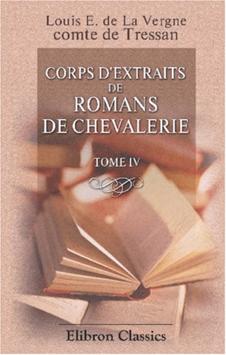 Stock image for Corps d\'extraits de romans de chevalerie: Tome 4 for sale by Revaluation Books