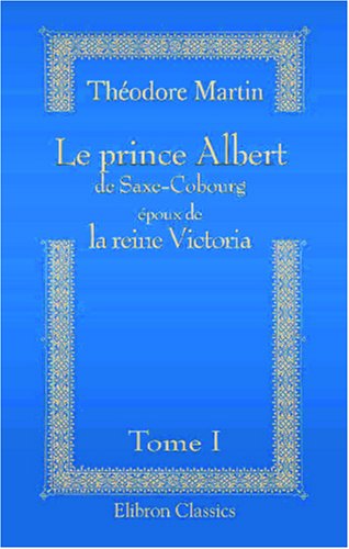 9780543862211: Le prince Albert de Saxe-Cobourg poux de la reine Victoria