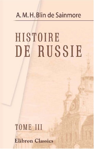 Beispielbild fr Histoire de Russie, reprntpar figures, accompagn d\'un prs historique: Les figures grav par F.A. David d\'aprles dessins de Monet. Tome 3 zum Verkauf von Revaluation Books