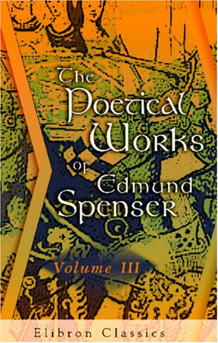 The Poetical Works of Edmund Spenser: From the Text of Mr. Upton, &c. With the Life of Author. Volume 3 (9780543868848) by Spenser, Edmund