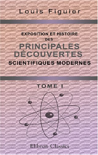 9780543870070: Exposition et histoire des principales dcouvertes scientifiques modernes