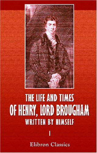 9780543870353: The Life and Times of Henry, Lord Brougham, Written by Himself: Volume 1