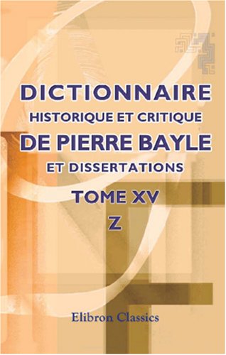 9780543873125: Dictionnaire historique et critique de Pierre Bayle et dissertations: Tome 15. Z