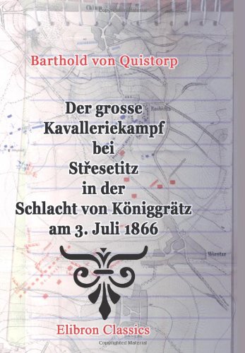 Beispielbild fr Der grosse Kavalleriekampf bei Stresetitz in der Schlacht von Kniggrtz am 3. Juli 1866 zum Verkauf von Revaluation Books