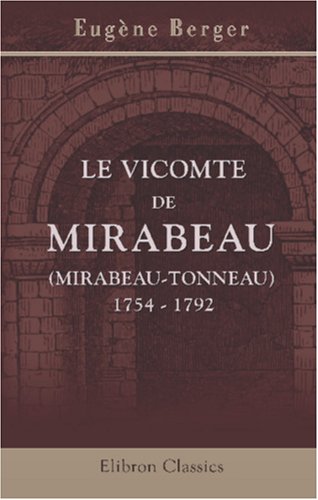 9780543875242: Le vicomte de Mirabeau (Mirabeau-Tonneau). 1754 - 1792: Annes de jeunesse. - L'Assemble constituante. - L'migration