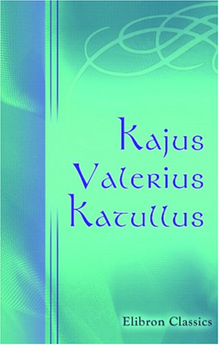 Imagen de archivo de Kajus Valerius Katullus: Lateinisch und Deutsch von Karl Wilhelm Ramler a la venta por Revaluation Books