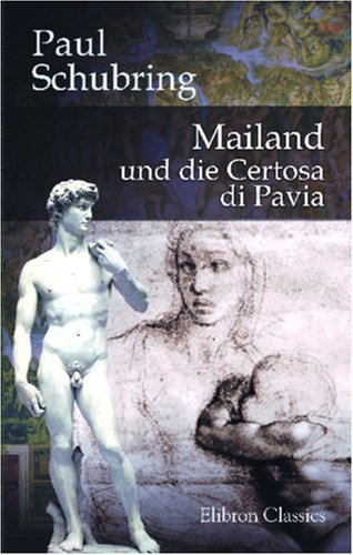 Mailand und die Certosa di Pavia (German Edition) (9780543875426) by Schubring, Paul