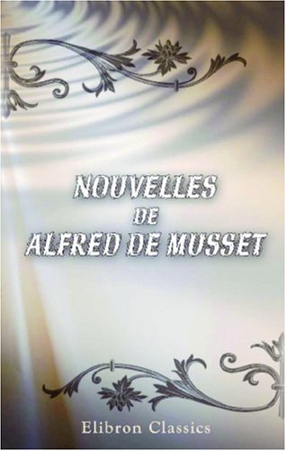 Nouvelles de Alfred de Musset: Les deux maÃ®tresses. Emmeline. Le fils du Titien. FrÃ©dÃ©ric et Bernerette (French Edition) (9780543875709) by Musset, Alfred De