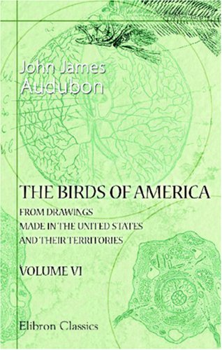 Beispielbild fr The Birds of America from Drawings Made in the United States and Their Territories: Volume 6 zum Verkauf von Revaluation Books