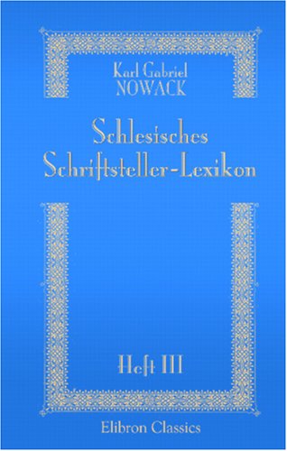 Beispielbild fr Schlesisches Schriftsteller-Lexikon, oder bio-bibliographisches Verzeichni der im zweiten Viertel des 19. Jahrhunderts lebenden schlesischen Schriftsteller: Heft 3 zum Verkauf von Revaluation Books