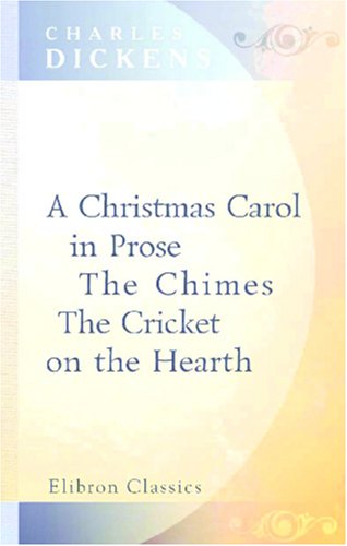 Stock image for A Christmas Carol in Prose; The Chimes; The Cricket on the Hearth for sale by Ergodebooks