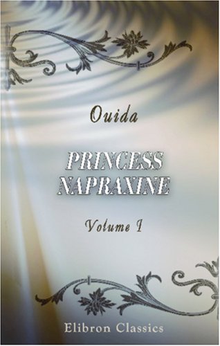 Princess Napraxine: Volume 1 (9780543877963) by Ouida