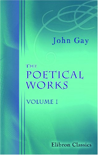 The Poetical Works of John Gay: Volume 1 (9780543878489) by Gay, John