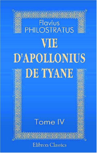 Stock image for Vie d'Apollonius de Tyane: Tome 4 (French Edition) for sale by Books Unplugged