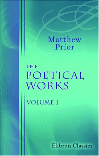 Stock image for The Poetical Works of Matthew Prior: Volume 1 for sale by Revaluation Books