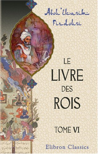 Imagen de archivo de Le livre des rois: Traduit et comment par Jules Mohl. Tome 6 (French Edition) a la venta por Book Deals