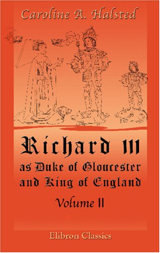 Imagen de archivo de Richard III, as Duke of Gloucester and King of England: Volume 2 a la venta por Revaluation Books