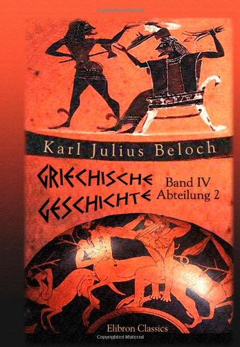 Beispielbild fr Griechische Geschichte: Band IV. Die griechische Weltherrschaft, Abteilung 2 zum Verkauf von medimops