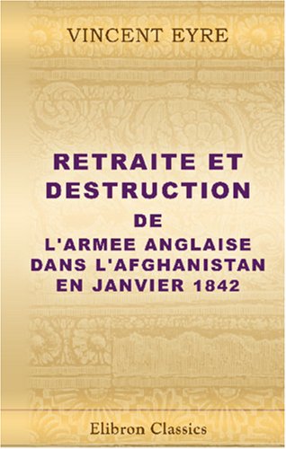 Stock image for Retraite et destruction de l\'armee anglaise dans l\'Afghanistan en janvier 1842 for sale by Revaluation Books