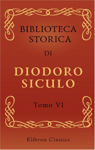 9780543883780: Biblioteca storica di Diodoro Siculo: Volgarizzata dal cav. Compagnoni. Tomo 6