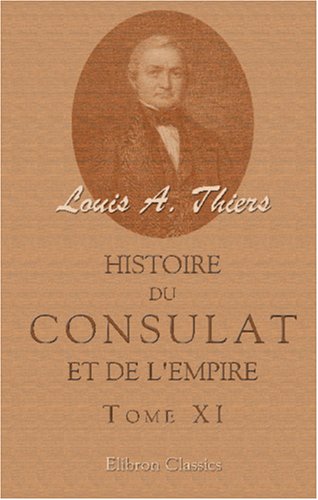 Stock image for Histoire du Consulat et de l\'Empire faisant suite  l\'Histoire de la rvolution franaise: Tome 11 for sale by Revaluation Books