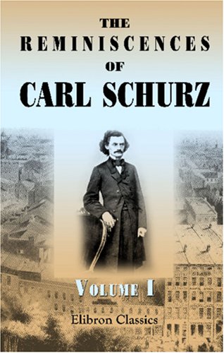 The Reminiscences of Carl Schurz: Volume 1. 1829 - 1852 (9780543884145) by Schurz, Carl