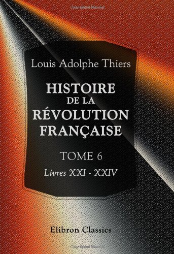 Imagen de archivo de Histoire de la rvolution franaise: Tome 6. Livres XXI - XXIV a la venta por Revaluation Books