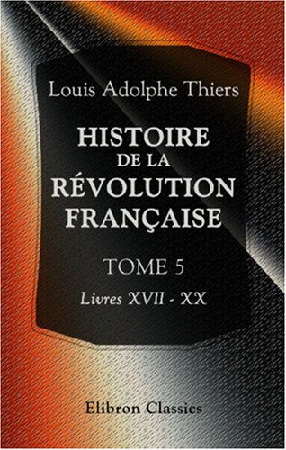 Stock image for Histoire de la rvolution franaise: Tome 5. Livres XVII - XX for sale by Revaluation Books