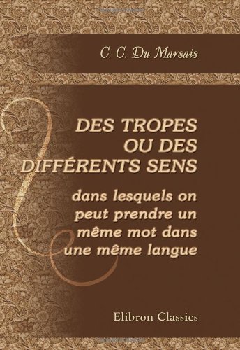 9780543885203: Des tropes, ou des diffrents sens dans lesquels on peut prendre un mme mot dans une mme langue (French Edition)