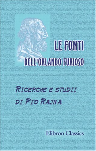 9780543888013: Le fonti dell'Orlando furioso: Ricerche e studii di Pio Rajna (Italian Edition)