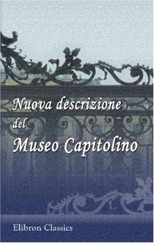 9780543888174: Nuova descrizione del Museo Capitolino: Compilata per cura della Commissione archeologica comunale e pubblicata dalla Direzione dello stesso Museo