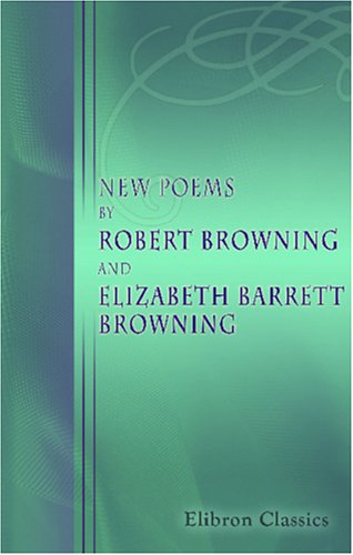 Stock image for New Poems by Robert Browning and Elizabeth Barrett Browning : Edited by Sir Frederic G. Kenyon for sale by Better World Books