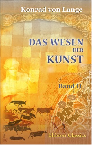 Imagen de archivo de Das Wesen der Kunst: Grundzge einer realistischen Kunstlehre. Band II a la venta por Revaluation Books