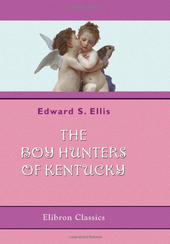 The Boy Hunters of Kentucky (9780543889478) by Ellis, Edward Sylvester