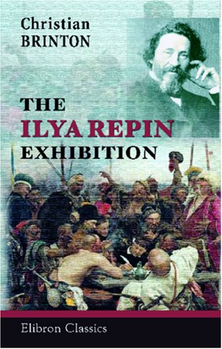9780543889850: The Ilya Repin Exhibition: Introduction and Catalogue of the Paintings. Held at the Kingore Galleries, New York City, 1921