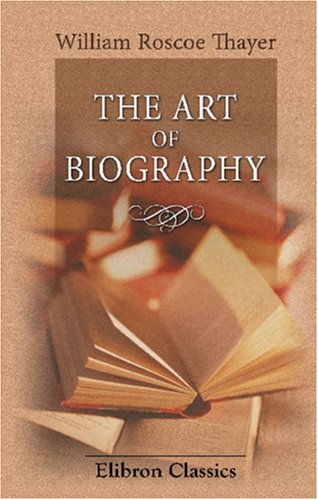 The Art of Biography (9780543890696) by Thayer, William Roscoe