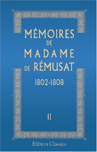 Imagen de archivo de Mmoires de madame de Rmusat: 1802-1808. Publis par son petit-fils Paul de Rmusat. Tome 2 a la venta por Revaluation Books