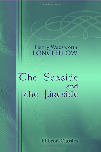 The Seaside and the Fireside (9780543892676) by Longfellow, Henry Wadsworth