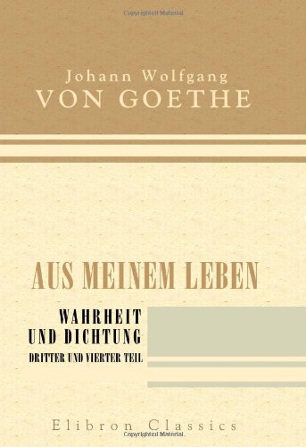 9780543893079: Aus meinem Leben. Wahrheit und Dichtung. Dritter und vierter Teil