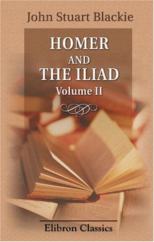 Imagen de archivo de Homer and the Iliad: Volume 2. The Iliad in English Verse. Books I-XII a la venta por Revaluation Books