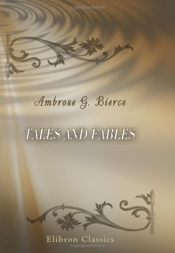 Tales and Fables (9780543895103) by Bierce, Ambrose Gwinnett