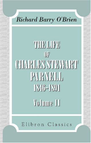 The Life of Charles Stewart Parnell, 1846-1891: Volume 2 (9780543895325) by O'Brien, Richard Barry